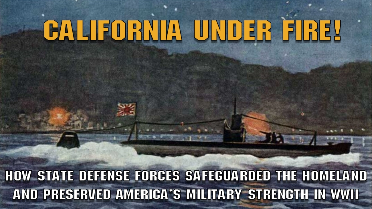 California Under Fire California State Guard Shines in WWII Service Article